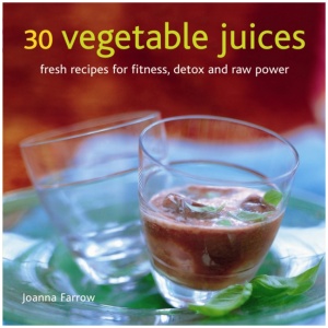 30 Vegetable Juices: Fresh Recipes for Fitness, Detox and Raw Power