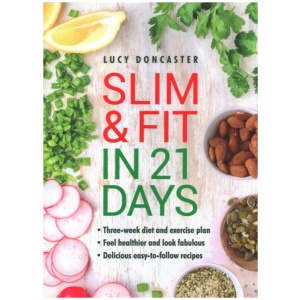 Slim & Fit in 21 Days: Three-week diet and exercise plan * Feel healthier and look fabulous * Easy-to-follow with delicious recipes