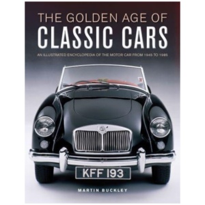 Classic Cars, The Golden Age of: An illustrated encyclopedia of the motor car from 1945 to 1985