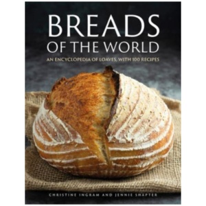 Breads of the World: An encyclopedia of loaves, with 100 recipes