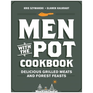 Men with the Pot Cookbook: Delicious Grilled Meats and Forest Feasts
