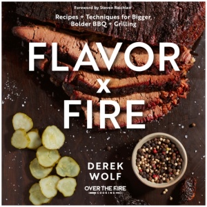 Flavor by Fire: Recipes and Techniques for Bigger, Bolder BBQ and Grilling