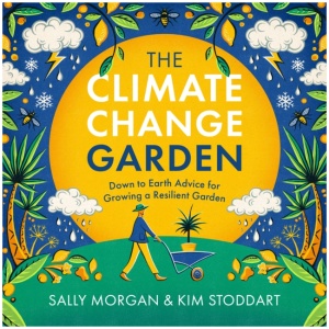The Climate Change Garden, UPDATED EDITION: Down to Earth Advice for Growing a Resilient Garden
