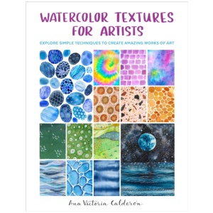 Watercolor Textures for Artists: Explore Simple Techniques to Create Amazing Works of Art