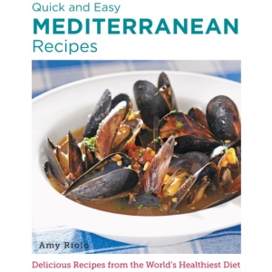 Quick and Easy Mediterranean Recipes: Delicious Recipes from the World's Healthiest Diet