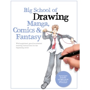 Big School of Drawing Manga, Comics & Fantasy: Well-explained, practice-oriented drawing instruction for the beginning artist