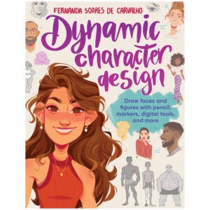 Dynamic Character Design: Draw faces and figures with pencil, markers, digital tools, and more