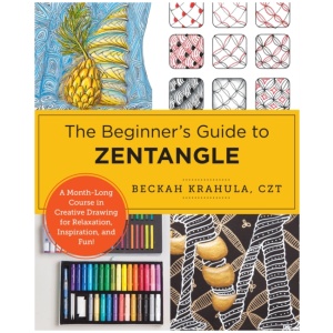 The Beginner's Guide to Zentangle: A Month-Long Course in Creative Drawing for Relaxation, Inspiration, and Fun!
