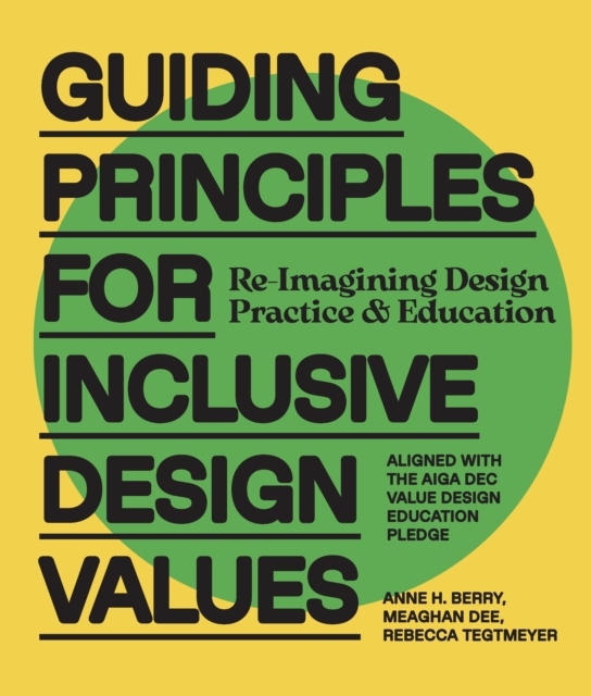 Guiding Principles for Inclusive Design Values: Reimagining Design Practice and Education - Aligned with the AIGA DEC Value Design Education Pledge