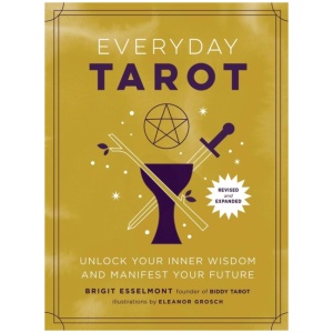 Everyday Tarot (Revised and Expanded Paperback): Unlock Your Inner Wisdom and Manifest Your Future
