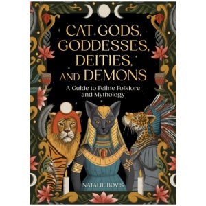 Cat Gods, Goddesses, Deities, and Demons: A Guide to Feline Folklore and Mythology