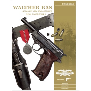 Walther P.38: Germany's 9 mm Semiautomatic Pistol in World War II