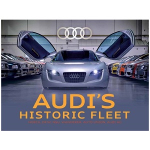 Audi's Historic Fleet: Horch, DKW, NSU, Wanderer, Auto Union, Audi AG