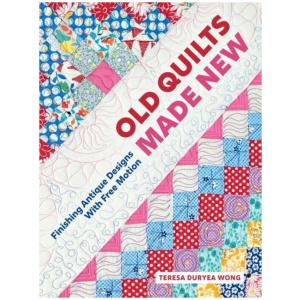 Old Quilts Made New: Finishing Antique Designs with Free Motion