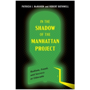 In the Shadow of the Manhattan Project: Radium, Fraud, and Secrecy at Eldorado