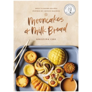 Mooncakes and Milk Bread: Sweet and Savory Recipes Inspired by Chinese Bakeries (A James Beard Award-Winning Cookbook. The Perfect Gift for Bakers, Baking Fans, and Foodies)