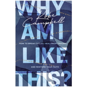 Why Am I Like This?: How to Break Cycles, Heal from Trauma, and Restore Your Faith