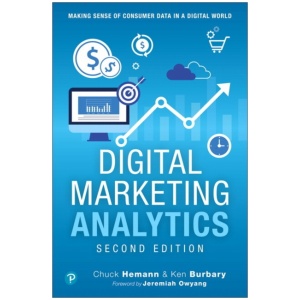 Digital Marketing Analytics: Making Sense of Consumer Data in a Digital World