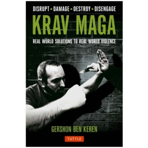 Krav Maga: Real World Solutions to Real World Violence - Disrupt - Damage - Destroy - Disengage