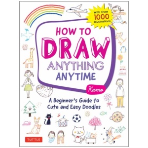 How to Draw Anything Anytime: A Beginner's Guide to Cute and Easy Doodles (over 1,000 illustrations)