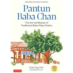 Pantun Baba Chan: The Art and Beauty of Traditional Baba Malay Poetry (Bilingual text and Online audio recordings in English and Baba Malay)