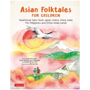Asian Folktales for Children: Traditional Tales from Japan, Korea, China, India, The Philippines and Other Asian Lands