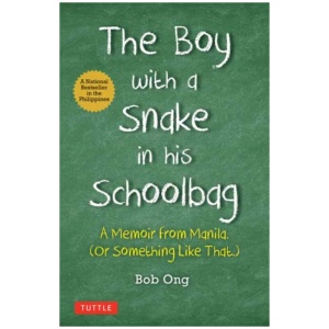 The Boy with A Snake in his Schoolbag: A Memoir from Manila (Or Something Like That)