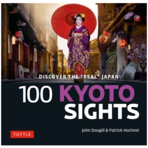 100 Kyoto Sights: Discover the Real Kyoto