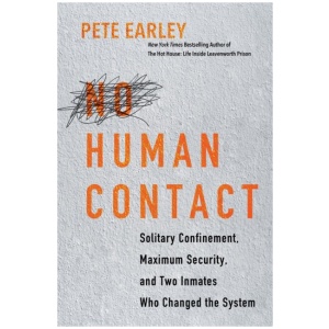 No Human Contact: Solitary Confinement, Maximum Security, and Two Inmates Who Changed the System