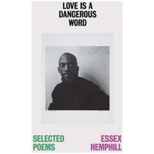 Love is a Dangerous Word: the Selected Poems of Essex Hemphill