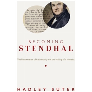 Becoming Stendhal: The Performance of Authenticity and the Making of a Novelist
