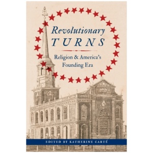 Revolutionary Turns: Religion and America's Founding Era