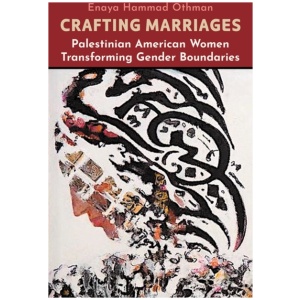 Crafting Marriages: Palestinian American Women Transforming Gender Boundaries