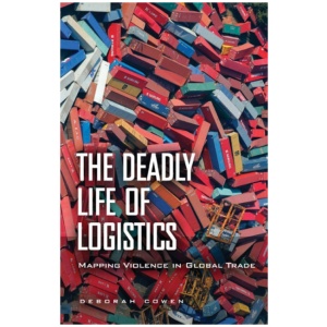 The Deadly Life of Logistics: Mapping Violence in Global Trade