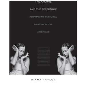 The Archive and the Repertoire: Performing Cultural Memory in the Americas