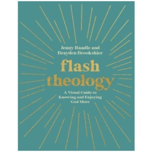 Flash Theology: A Visual Guide to Knowing and Enjoying God More