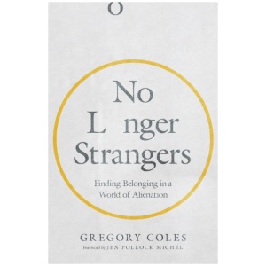No Longer Strangers – Finding Belonging in a World of Alienation