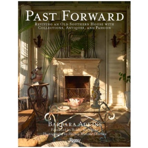 Past Forward: Reviving an Old Southern House with Collections, Antiques, and Passion