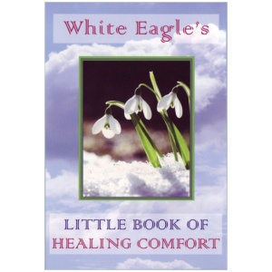 White Eagle's Little Book of Healing Comfort