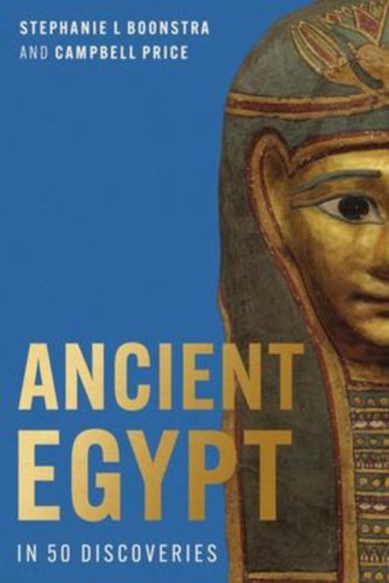 Ancient Egypt in 50 Discoveries: Highlights from the first century of the Egypt Exploration Society