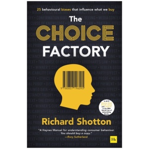 The Choice Factory: 25 behavioural biases that influence what we buy