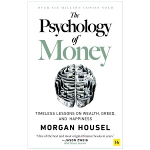 The Psychology of Money: Timeless lessons on wealth, greed, and happiness