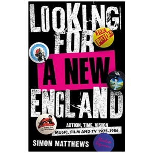 Looking for a New England: Action, Time, Vision: Music, Film and TV 1975 - 1986