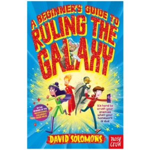A Beginner's Guide to Ruling the Galaxy: It’s hard to crush your enemies when your homework’s due…