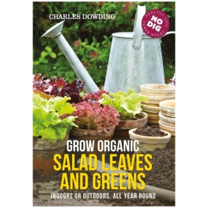 Grow Organic Salad Leaves and Greens: Indoors or outdoors, all year round