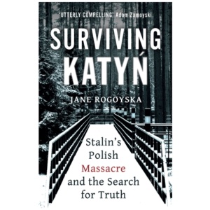 Surviving Katyn: Stalin's Polish Massacre and the Search for Truth