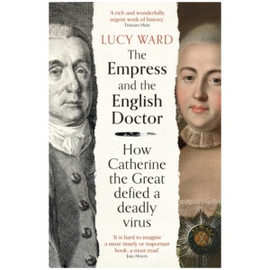 The Empress and the English Doctor: How Catherine the Great defied a deadly virus