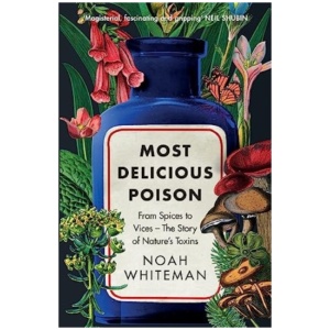 Most Delicious Poison: From Spices to Vices – The Story of Nature’s Toxins