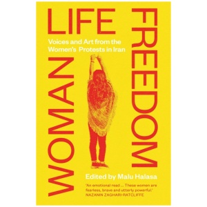 Woman Life Freedom: Voices and Art from the Women’s Protests in Iran