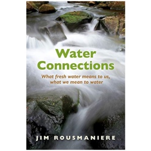 The Water Connections: What Fresh Water Means to Us, What We Mean to Water